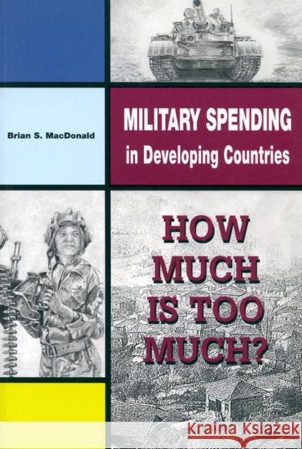 Military Spending in Developing Countries Brian S. MacDonald, Brian S. MacDonald 9780886293147 Carleton University Press,Canada