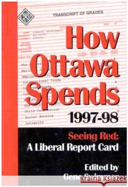 How Ottawa Spends, 1997-1998: Seeing Red: A Liberal Report Card Gene Swimmer, Gene Swimmer 9780886293260 Carleton University Press,Canada