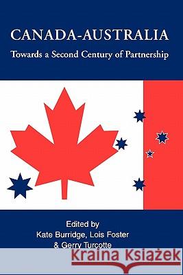 Canada-Australia: Towards a Second Century of Partnership Kate Burridge Lois Foster Gerry Turcotte 9780886293284 McGill-Queen's University Press