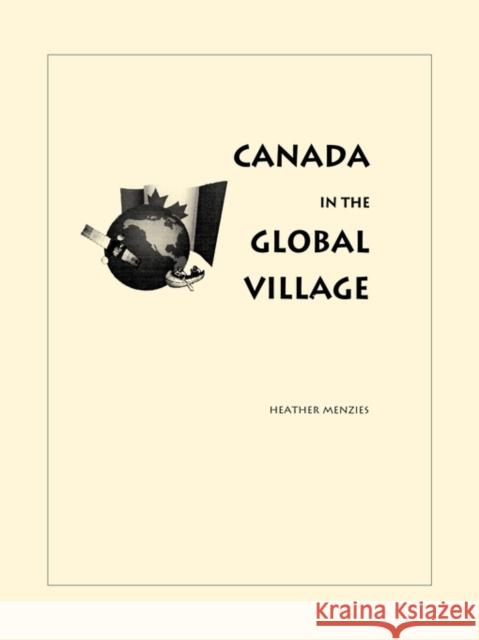 Canada in the Global Village Heather Menzies 9780886293369 Carleton University Press,Canada