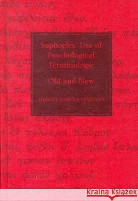 Sophocles, Use of Psychological Terminology: Old and New Shirley D. Sullivan, Shirley D. Sullivan 9780886293437