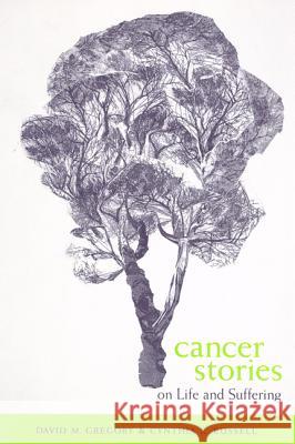 Cancer Stories: On Life and Suffering David M. Gregory, Cynthia K. Russell 9780886293598