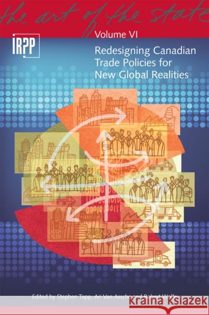 Redesigning Canadian Trade Policies for New Global Realities: Volume 6 Tapp, Stephen 9780886452070 Institute for Research on Public Policy
