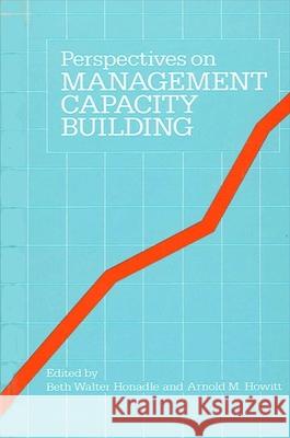 Perspectives on Management Capacity Building Beth W. Honadle Arnold M. Howitt 9780887061325 State University of New York Press