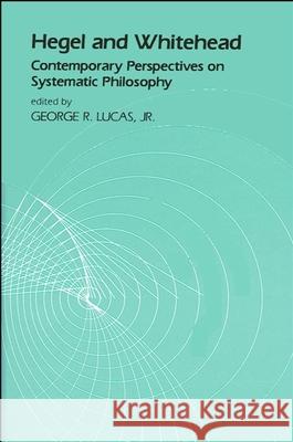 Hegel and Whitehead: Contemporary Perspectives on Systematic Philosophy George R. Luca 9780887061431 State University of New York Press