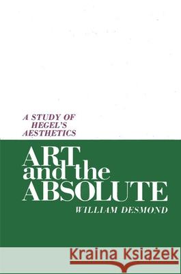 Art and the Absolute: A Study of Hegel's Aesthetics William Desmond 9780887061516