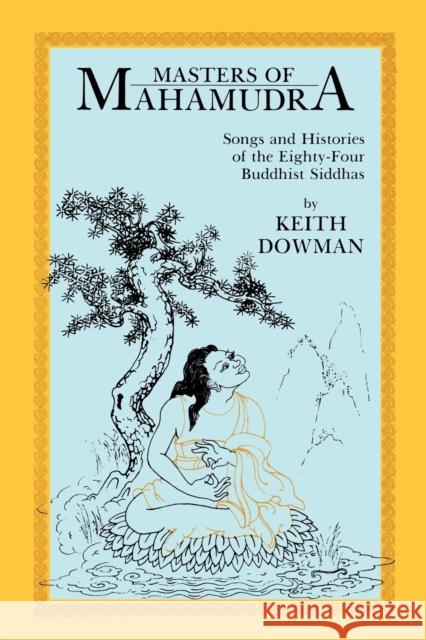 Masters of Mahamudra: Songs and Histories of the Eightyour Buddhist Siddhas Dowman, Keith 9780887061608 State University of New York Press