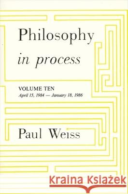 Philosophy in Process: Vol. 10 Paul Weiss 9780887064999 State University of New York Press