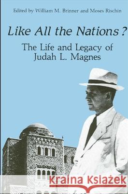 Like All the Nations?: The Life and Legacy of Judah L. Magnes Brinner, William M. 9780887065088 State University of New York Press