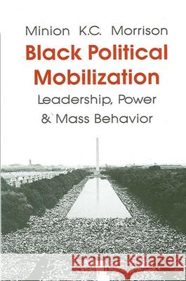 Black Political Mobilization, Leadership, Power and Mass Behavior Minion K. C. Morrison 9780887065163 State University of New York Press