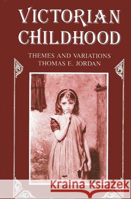 Victorian Childhood: Themes and Variations Jordan, Thomas E. 9780887065453 State University of New York Press