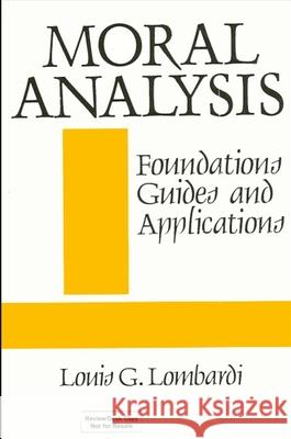 Moral Analysis: Foundations, Guides, and Applications Louis G. Lombardi 9780887066665 State University of New York Press