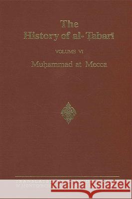 The History of Al-Tabari Vol. 6: Muhammad at Mecca Michael V. McDonald W. Montgomery Watt M. V. McDonald 9780887067075 State University of New York Press