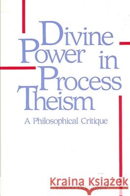 Divine Power in Process Theism: A Philosophical Critique David Basinger 9780887067099