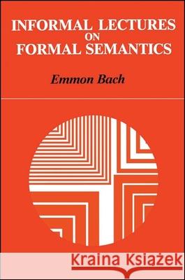 Informal Lectures on Formal Semantics Emmon W. Bach 9780887067723 State University of New York Press