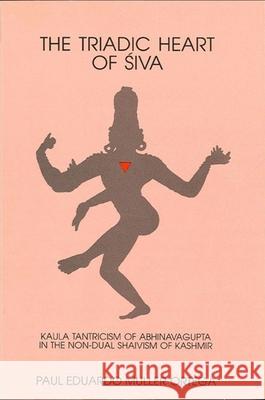 The Triadic Heart of Siva Muller-Ortega, Paul E. 9780887067877 State University of New York Press