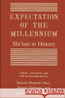 Expectation of the Millennium: Shi'ism in History Seyyed Hossein Nasr Hamid Dabashi Seyyed Vali Rez 9780887068447 State University of New York Press