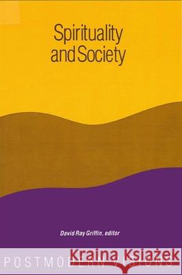 Spirituality and Society: Postmodern Visions Griffin, David Ray 9780887068546 State University of New York Press