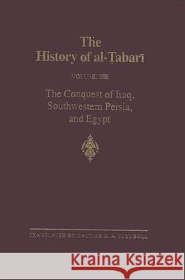 The History of Al-Tabari Vol. 13: The Conquest of Iraq, Southwestern Persia, and Egypt: The Middle Years of 'Umar's Caliphate A.D. 636-642/A.H. 15-21 Juynboll, Gautier H. a. 9780887068775 State University of New York Press