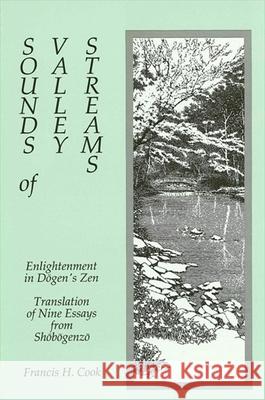 Sounds of Valley Streams: Enlightenment in Dogen's Zen Translation of Nine Essays from Shobogenzo Francis H. Cook 9780887069246 State University of New York Press