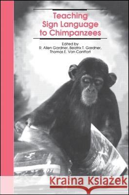 Teaching Sign Language to Chimpanzees R. Allen Gardner Beatrix T. Gardner Thomas E. Van Cantfort 9780887069666 State University of New York Press