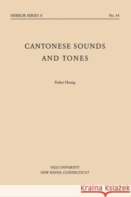 Cantonese Sounds and Tones Parker Huang 9780887100055 Yale University Press