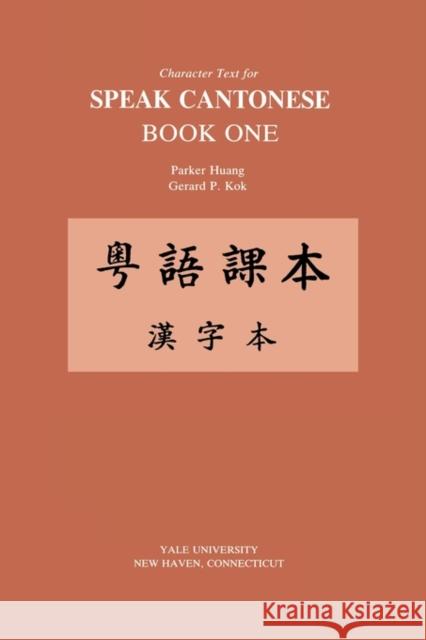 Character Text for Speak Cantonese Book One Huang, Parker 9780887100086 Yale University, Far Eastern Publications