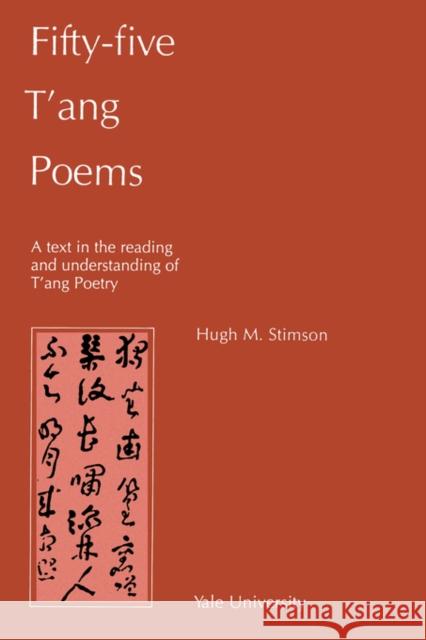 Fifty-Five T'Ang Poems: A Text in the Reading and Understanding of T'Ang Poetry Stimson, Hugh M. 9780887100260