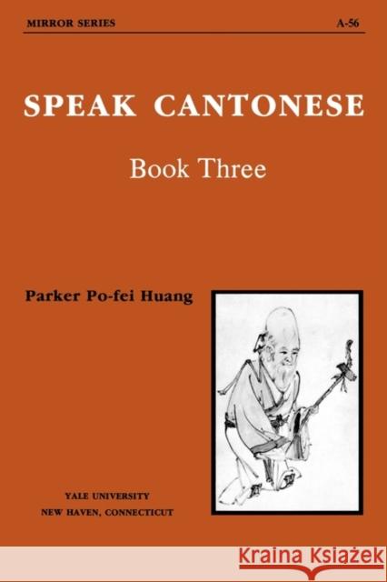Speak Cantonese Book Three Huang, Parker Po-Fei 9780887100987 Yale University Press