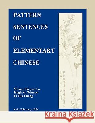 Pattern Sentences of Elementary Chinese Vivien Hsi Lu Hugh M. Stimson Li Hui Chang 9780887101823