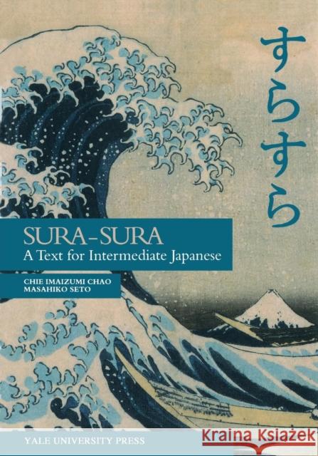 Sura-Sura: A Text for Intermediate Japanese Chao, Chie 9780887101861 Yale University Press