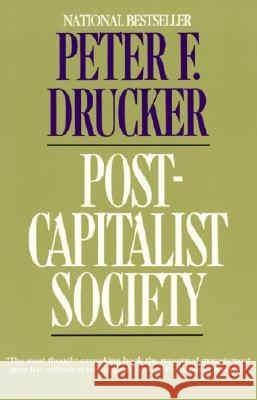 Post-Capitalist Society Peter F. Drucker Drucker 9780887306617 HarperBusiness