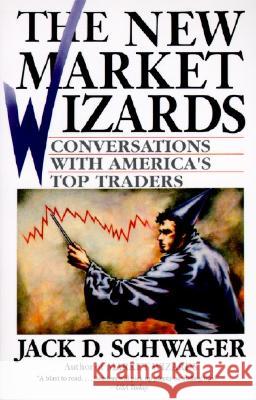 The New Market Wizards: Conversations with America's Top Traders Schwager, Jack D. 9780887306679