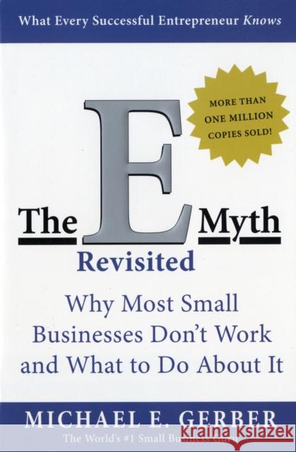 The E-Myth Revisited: Why Most Small Businesses Don't Work and What to Do About It Michael E. Gerber 9780887307287