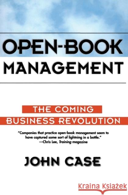 Open-Book Management: Coming Business Revolution, the John F. Case 9780887308024 HarperBusiness
