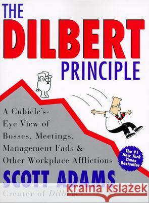 The Dilbert Principle: A Cubicle's-Eye View of Bosses, Meetings, Management Fads & Other Workplace Afflictions Adams, Scott 9780887308581 HarperBusiness