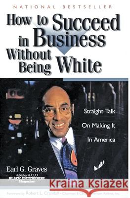 How to Succeed in Business Without Being White: Straight Talk on Making It in America Earl G. Graves Robert L. Crandall 9780887309090