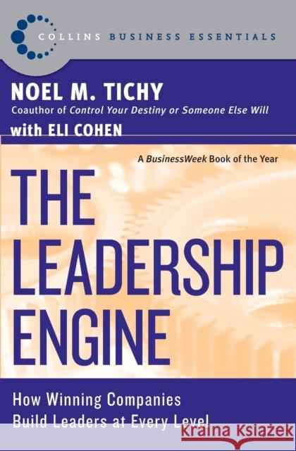 The Leadership Engine: How Winning Companies Build Leaders at Every Level Noel M. Tichy Eli Cohen Eli Cohen 9780887309311 HarperBusiness