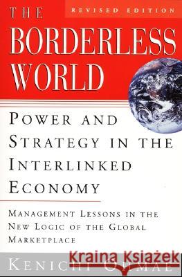 The Borderless World, REV Ed: Power and Strategy in the Interlinked Economy Kenichi Ohmae 9780887309670 HarperBusiness