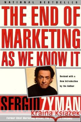 The End of Marketing as We Know It Zyman, Sergio 9780887309830 HarperBusiness