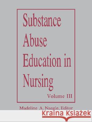 Substance Abuse Education in Nursing Vol III Graduate 1993 Naegle, Madeline 9780887375460 Jones & Bartlett Publishers
