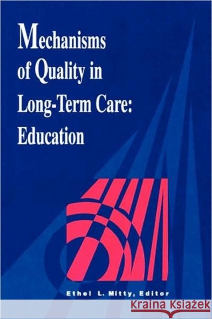 Mechanisms of Quality in Long-term Care : Education Mitty                                    Ethel Mitty Ethel L. Mitty 9780887376023 