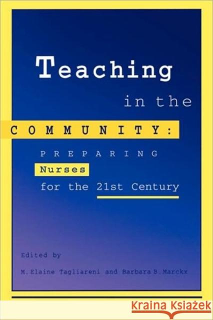 Teaching in the Community: Preparing Nurses for 21st Century Tagliareni, M. Elaine 9780887377266 Jones & Bartlett Publishers