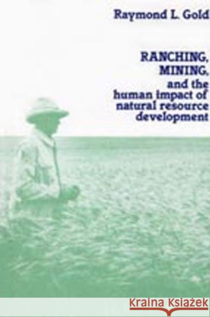 Ranching, Mining, and the Human Impact of Natural Resource Development Raymond L. Gold 9780887380259 Transaction Publishers