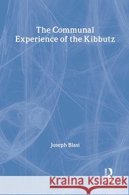 The Communal Experience of the Kibbutz Joseph R. Blasi 9780887380563