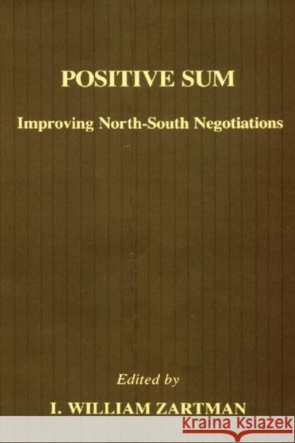 Positive Sum: Improving North-South Negotiations Zartman, I. William 9780887381072