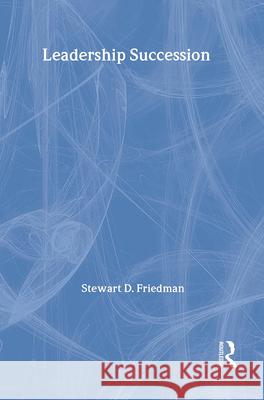 Leadership Succession Stewart D. Friedman 9780887381621 Transaction Publishers