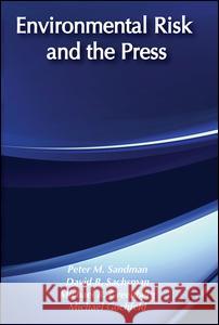 Environmental Risk and the Press Peter M. Sandman David Sachsman Michael Greenberg 9780887381720 Transaction Publishers