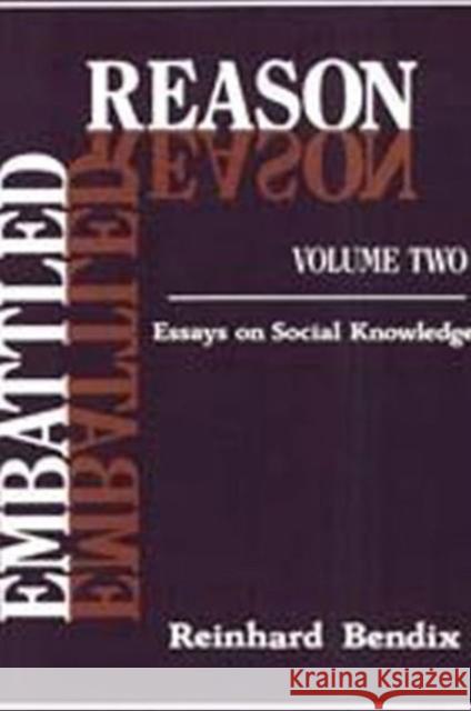 Embattled Reason: Volume 2, Essays on Social Knowledge Bendix, Reinhard 9780887381973 Transaction Publishers