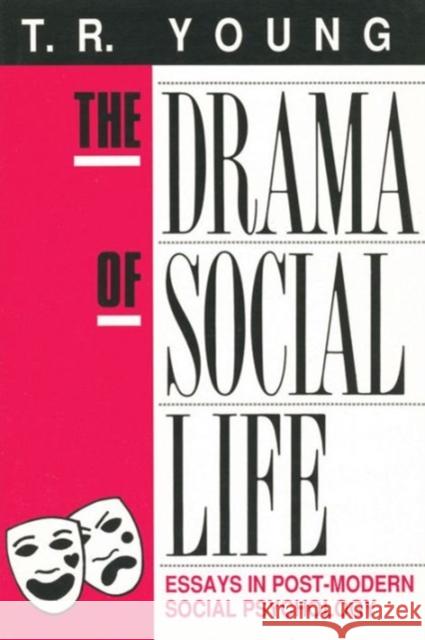 The Drama of Social Life: Essays in Post-Modern Social Psychology Young, T. R. 9780887382024 Transaction Publishers